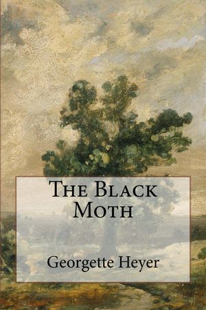 Cover Art for 1230000279983, The Black Moth by Georgette Heyer