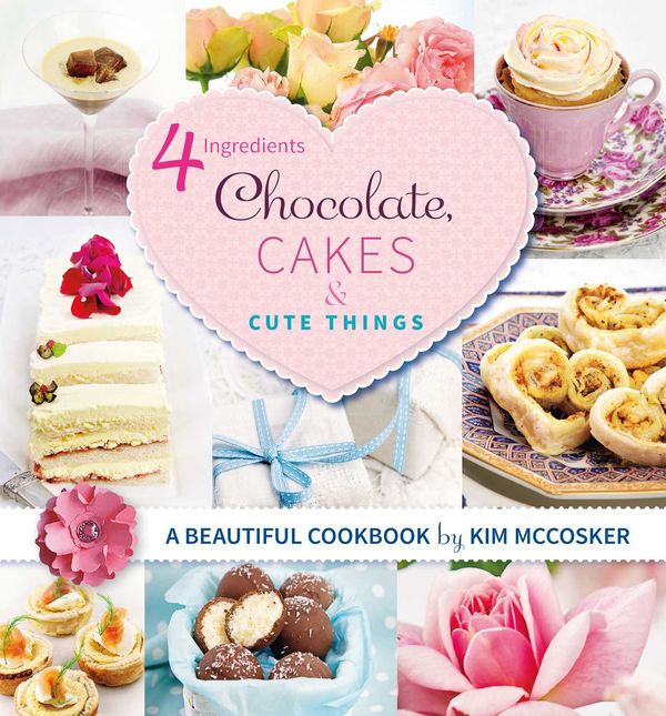 Cover Art for 9780980595925, 4 Ingredients Chocolate, Cakes and Cute Things by Kim McCosker