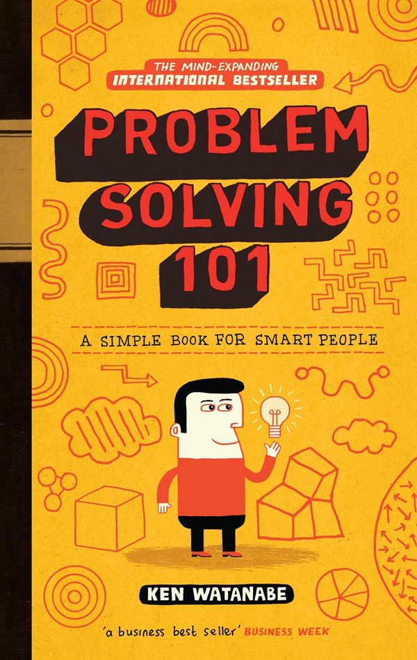 Cover Art for 9780091929664, Problem Solving 101: A simple book for smart people by Ken Watanabe