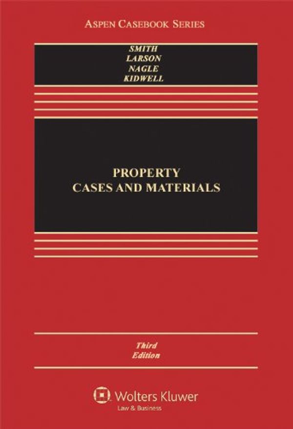 Cover Art for 9781454825043, Property by James C. Smith, Larson J.D. PH.D., Richard B Russell Professor of History and Talmadge Professor of Law Edward J, Professor John Copeland Nagle, John A. Kidwell