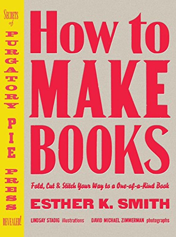 Cover Art for B0086N79PC, How to Make Books: Fold, Cut & Stitch Your Way to a One-of-a-Kind Book by Esther K. Smith