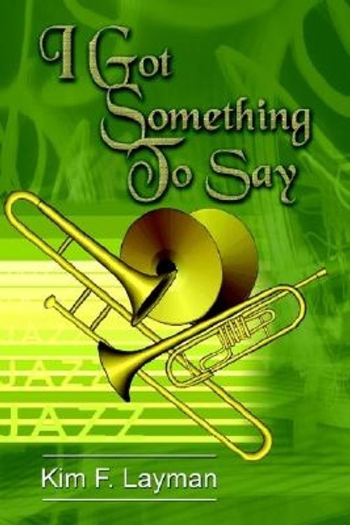 Cover Art for 9781403323491, I Got Something to Say by Kim F. Layman