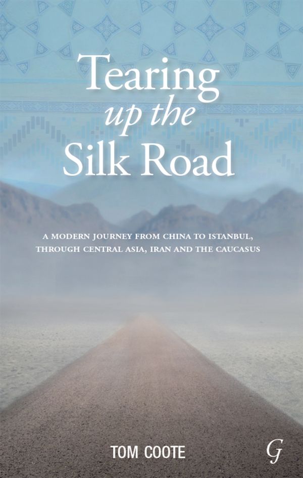 Cover Art for 9781859643020, Tearing Up the Silk Road by Tom Coote