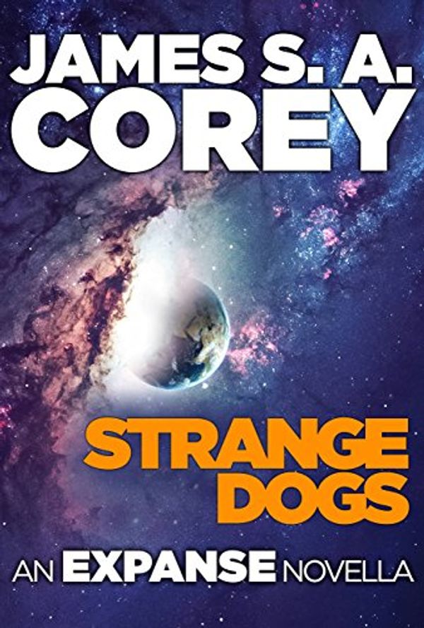 Cover Art for B06ZZ1MKW8, Strange Dogs by James S. A. Corey
