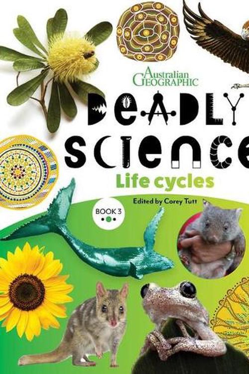 Cover Art for 9781925847819, Deadly Science - Life Cycles: Book 3 by Australian Geographic