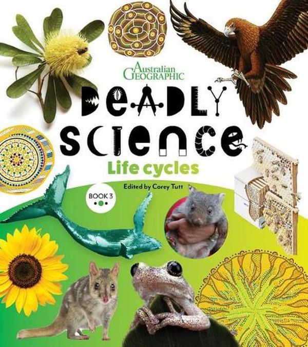 Cover Art for 9781925847819, Deadly Science - Life Cycles: Book 3 by Australian Geographic