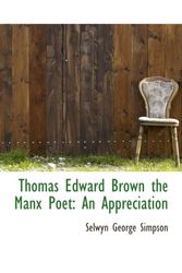 Cover Art for 9781103328512, Thomas Edward Brown the Manx Poet: An Appreciation by Selwyn George Simpson