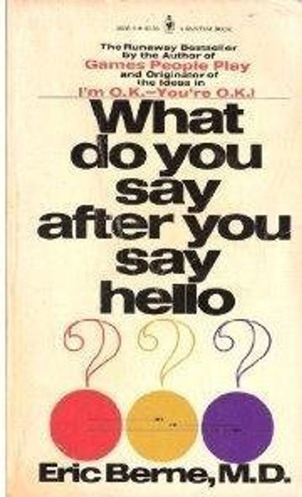 Cover Art for B01F9Q7XZY, What Do You Say After You Say Hello? by M.D. Eric Berne (1981-05-03) by Unknown