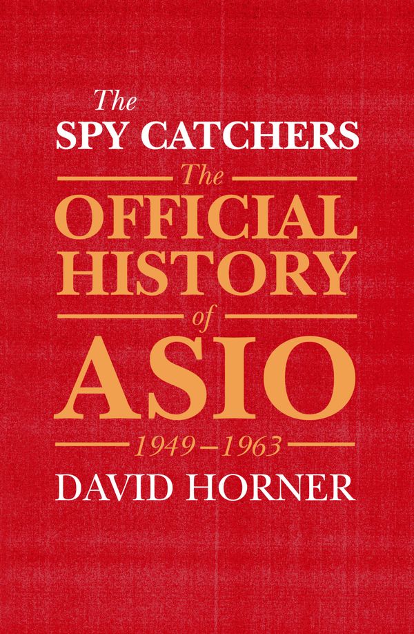 Cover Art for 9781760290429, The Spy Catchers by David Horner
