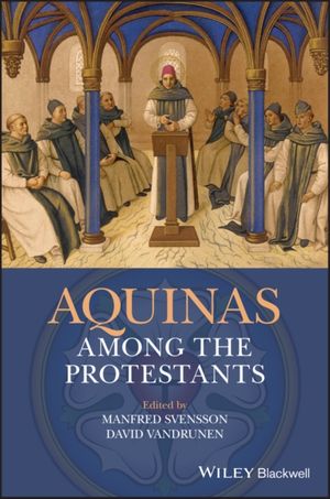 Cover Art for 9781119265948, Aquinas Among the Protestants by Manfred Svensson, David VanDrunen