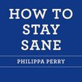 Cover Art for 9781250030634, How to Stay Sane by Philippa Perry