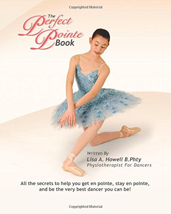 Cover Art for 9781452857404, The Perfect Pointe Book by Lisa A. Howell B.Phty