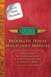 Cover Art for 9781484785539, From the Kane Chronicles Brooklyn House Magician's Manual (an Official Rick Riordan Companion Book): Your Guide to Egyptian Gods & Creatures, Glyphs & Spells, & More by Rick Riordan