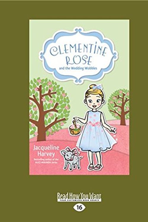 Cover Art for 9781525245572, Clementine Rose and the Wedding Wobbles by Jacqueline Harvey