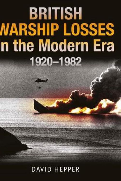 Cover Art for 9781399097666, British Warship Losses in the Modern Era: 1920-1982 by David Hepper