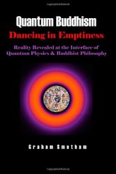 Cover Art for 9781445294308, Quantum Buddhism : Dancing in Emptiness - Reality Revealed at the Interface of Quantum Physics and Buddhist Philosophy by Graham Smetham