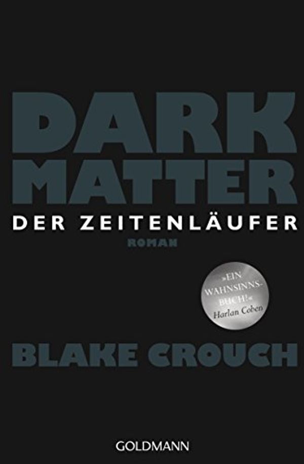 Cover Art for 9783442205127, Dark Matter. Der Zeitenläufer: Roman by Blake Crouch