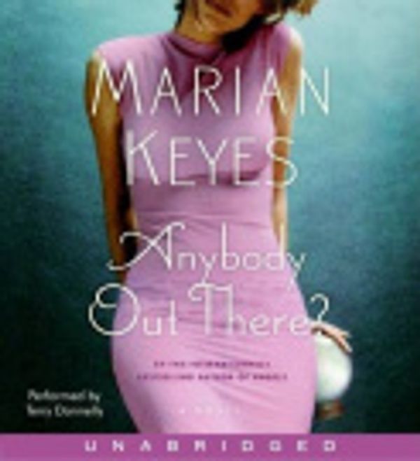 Cover Art for 9780061174421, Anybody Out There? by Marian Keyes, Terry Donnelly, Marian Keyes