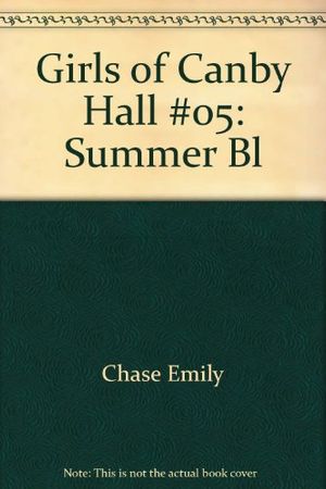 Cover Art for 9780590332378, Girls of Canby Hall #05: Summer Bl by Chase Emily