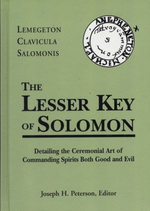 Cover Art for 9781578632206, Lesser Key of Solomon: Detailing the Ceremonial Art of Commanding Spirits Booth Good and Evil by Joseph Peterson