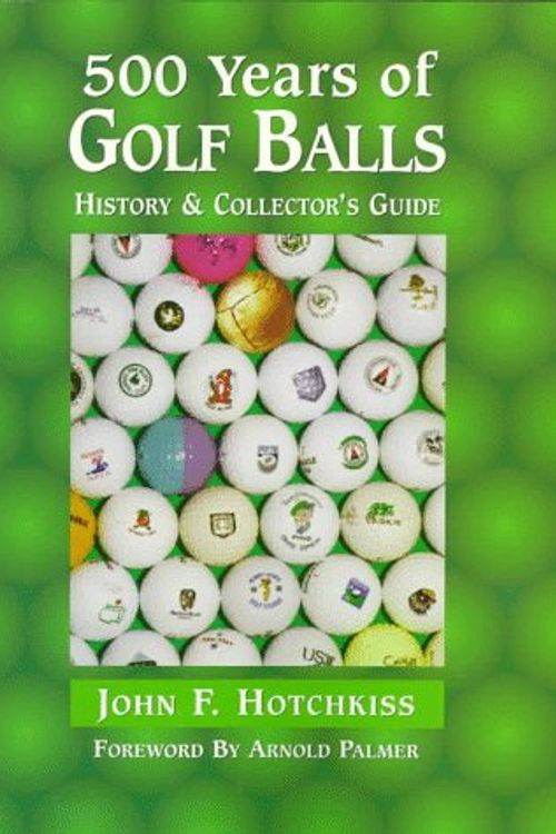 Cover Art for 9780930625726, 500 Years of Golf Balls: History & Collector's Guide by John F. Hotchkiss