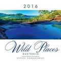 Cover Art for 9780992462789, 2016 Wild Places Australia Calendar by Steven Nowakowski