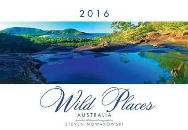 Cover Art for 9780992462789, 2016 Wild Places Australia Calendar by Steven Nowakowski