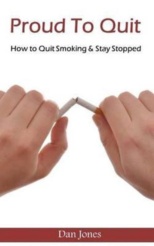 Cover Art for 9781508747611, Proud to QuitHow to Quit Smoking & Stay Stopped by Dan Jones