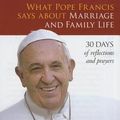 Cover Art for 9781627850896, What Pope Francis Says about Marriage and Family Life by Pope Francis,Bill Huebsch
