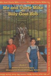 Cover Art for 9781893459021, Me And Uncle Mike And Billy Goat Bob by Dannel Roberts