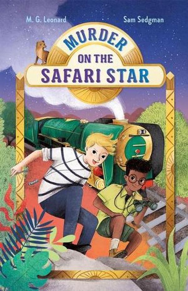 Cover Art for 9781250222954, Murder on the Safari Star: Adventures on Trains #3 by Sam Sedgman, M. G. Leonard