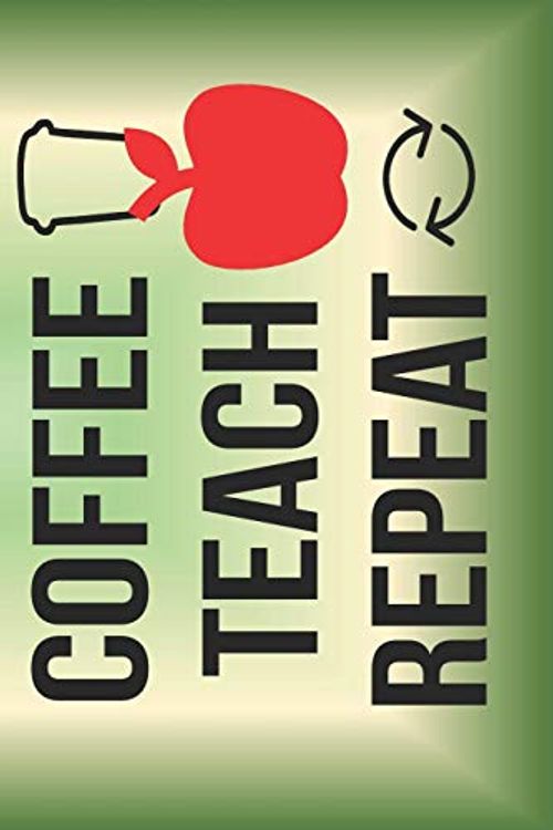 Cover Art for 9781687766502, Coffee Teach Repeat: The Perfect Place To Write In To Keep Track of Everything With A Coffee Teach Repeat Quote on the Front and Back Cover by Tree Frog Publishing