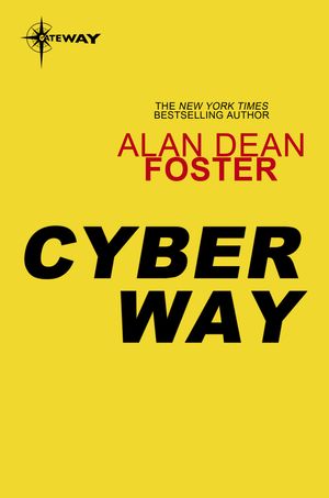 Cover Art for 9780575131927, Cyber Way by Alan Dean Foster