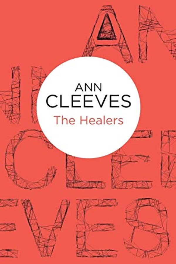 Cover Art for 9781447250258, Healers by Ann Cleeves