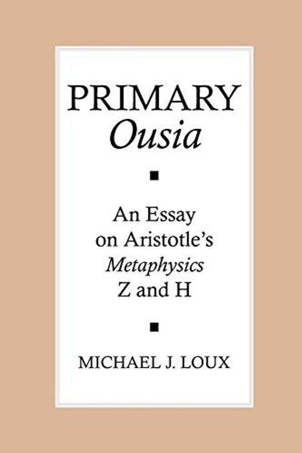 Cover Art for B01JXONQE0, Primary Ousia: An Essay on Aristotle's Metaphysics Z and H by Michael J. Loux(2008-07-31) by Michael J. Loux