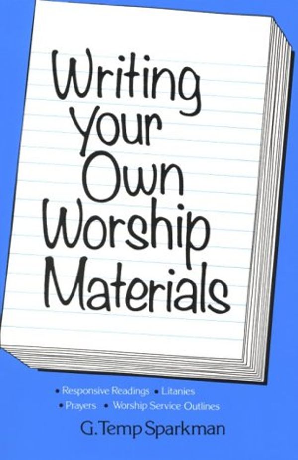 Cover Art for 9780817008574, Writing Your Own Worship Materials by G. Temp Sparkman