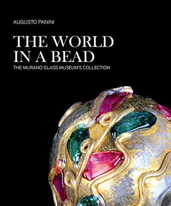 Cover Art for 9788899657901, The world in a bead. The Murano Glass Museum's collection by Augusto Panini