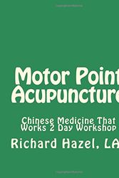 Cover Art for 9781539853107, Motor Point Acupuncture: Chinese Medicine That Works 2 Day Workshop by Richard Hazel
