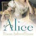 Cover Art for B00DK40ETK, Alice: Princess Andrew of Greece by Hugo Vickers