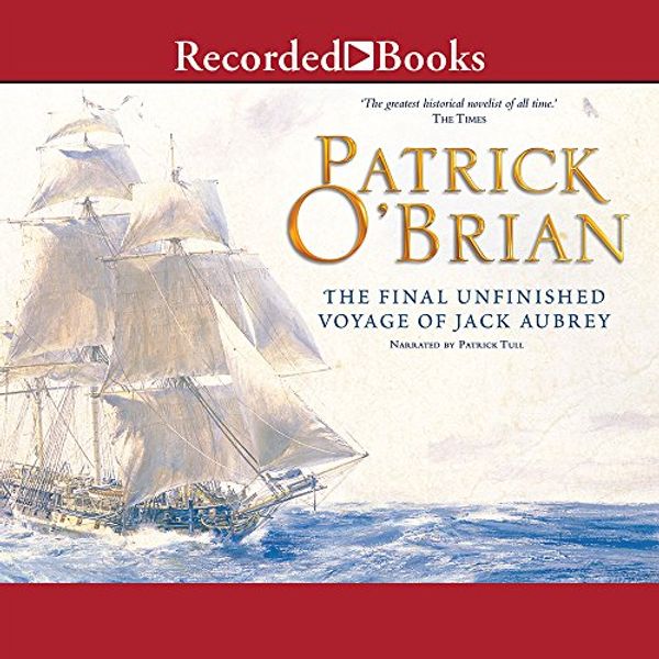 Cover Art for 9781419308932, The Final Unfinished Voyage of Jack Aubrey by Patrick O'Brian