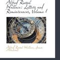 Cover Art for 9781110243907, Alfred Russel Wallace: Letters and Reminiscences, Volume I: 1 by Alfred Russel Wallace