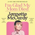 Cover Art for 9781982185848, I'm Glad My Mom Died by Jennette McCurdy