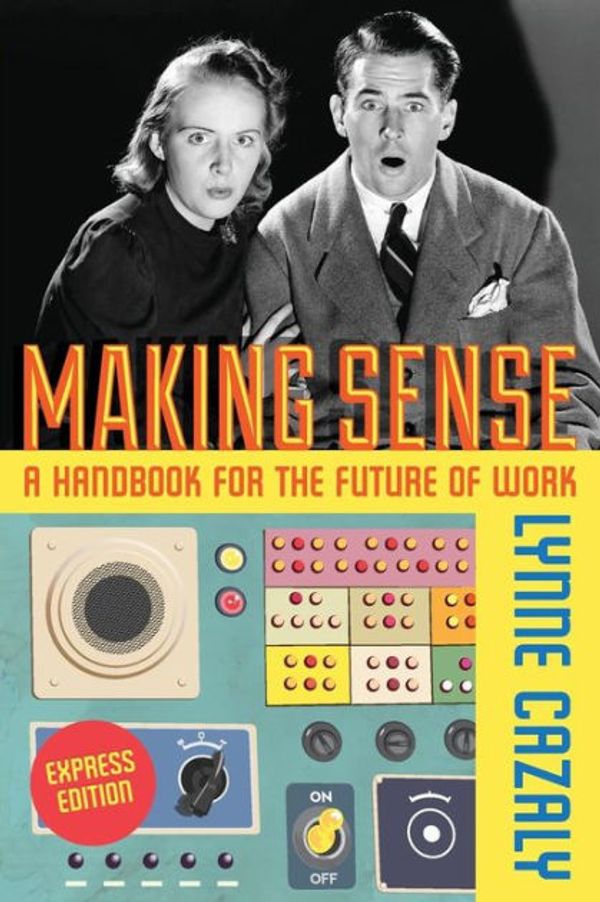 Cover Art for 9780987462954, Making Sense - A Handbook for the Future of Work by Lynne Cazaly