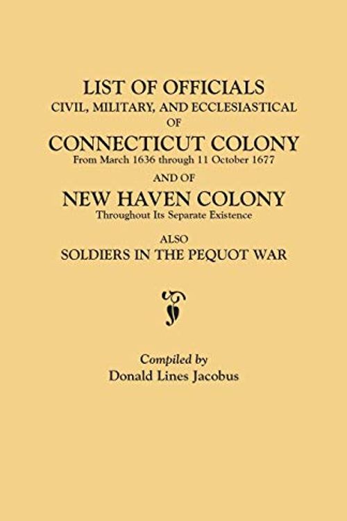 Cover Art for 9780806346410, Lists of Oficials Civil, Military, and Ecclesiastical of Connecticut Colony from March 1636 Through 11 October 1677 and of New Heaven Colony Soldiers by Donald Lines Jacobus
