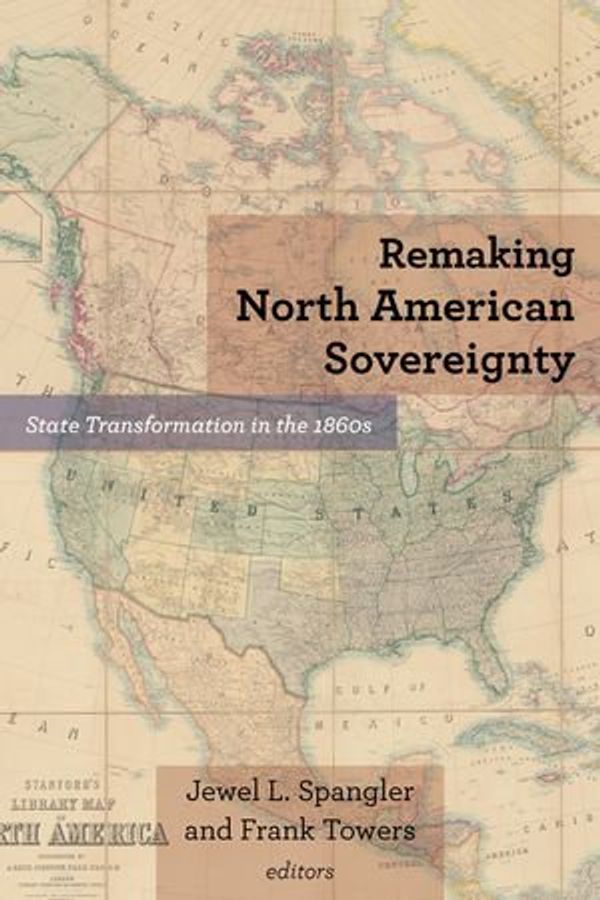 Cover Art for 9780823288465, Remaking North American Sovereignty: State Transformation in the 1860s by Remaking North American Sovereignty Jewel L. Spangler
