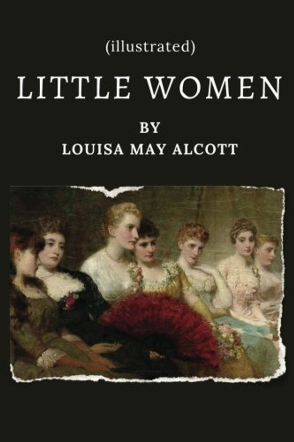 Cover Art for 9781976006562, LITTLE WOMEN  by Louisa May Alcott (illustrated) - Classic Version: (illustrated) Classic Version - LITTLE WOMEN  by Louisa May Alcott: Volume 3 by May Alcott, Louisa