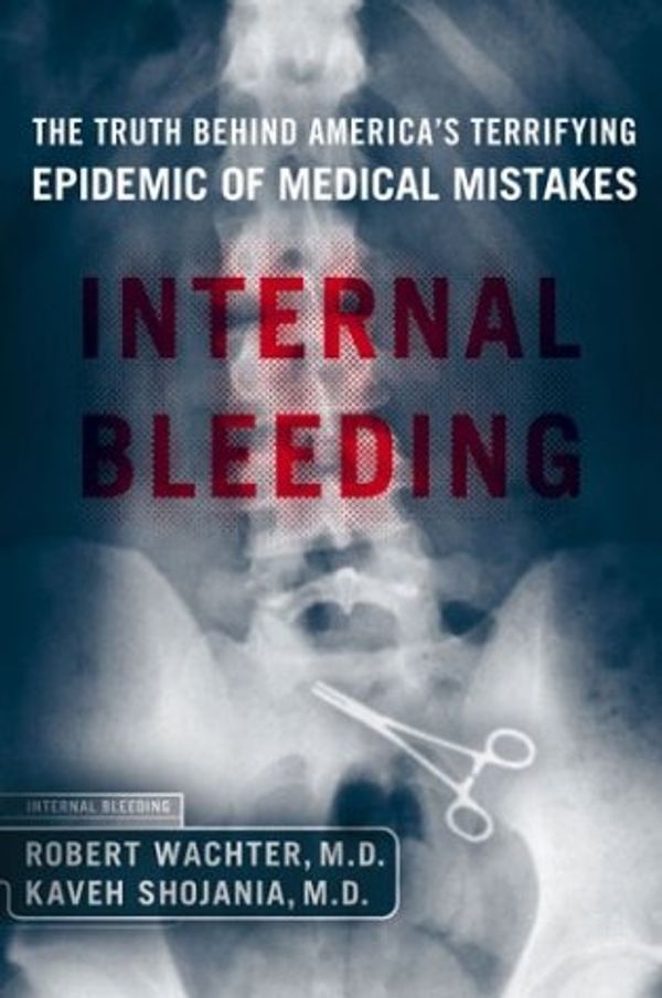 Cover Art for 9781590710166, Internal Bleeding by Wachter, Robert M./ Shojania, Kaveh G., M.D.