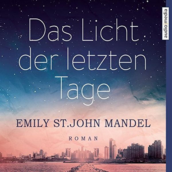 Cover Art for B015T1GIZU, Das Licht der letzten Tage by Emily St. John Mandel