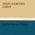 Cover Art for 9783842438675, On the Nature of Things by Lucretius Carus, Titus