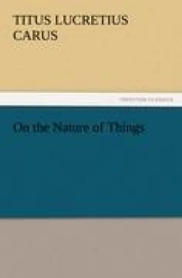 Cover Art for 9783842438675, On the Nature of Things by Lucretius Carus, Titus